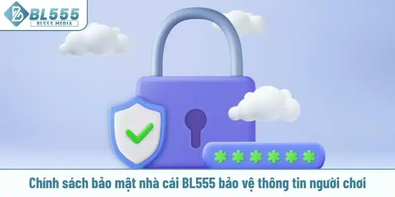 Chính sách bảo mật nhà cái BL555 bảo vệ thông tin người chơi
